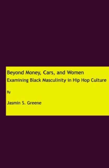Hip Hop Books - Beyond Money, Cars, and Women: Examining Black Masculinity in Hip Hop Culture