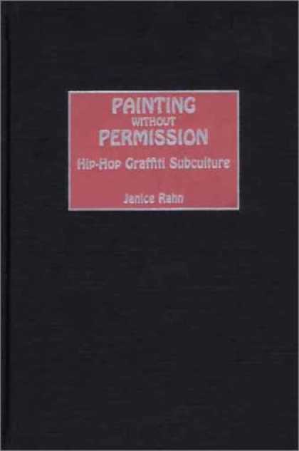 Hip Hop Books - Painting Without Permission: Hip-Hop Graffiti Subculture