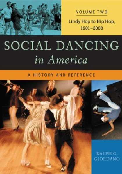 Hip Hop Books - Social Dancing in America: A History and Reference Volume 2 Lindy Hop to Hip Hop