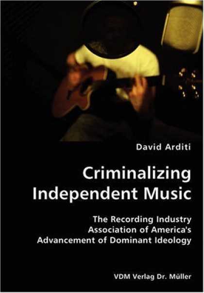 Hip Hop Books - Criminalizing Independent Music- The Recording Industry Association of America's