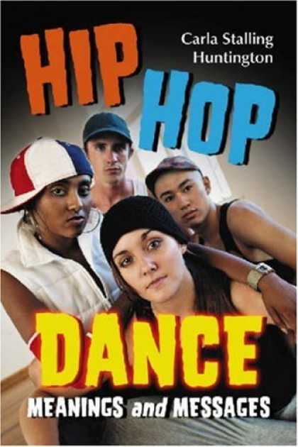 Hip Hop Books - Hip Hop Dance: Meanings and Messages