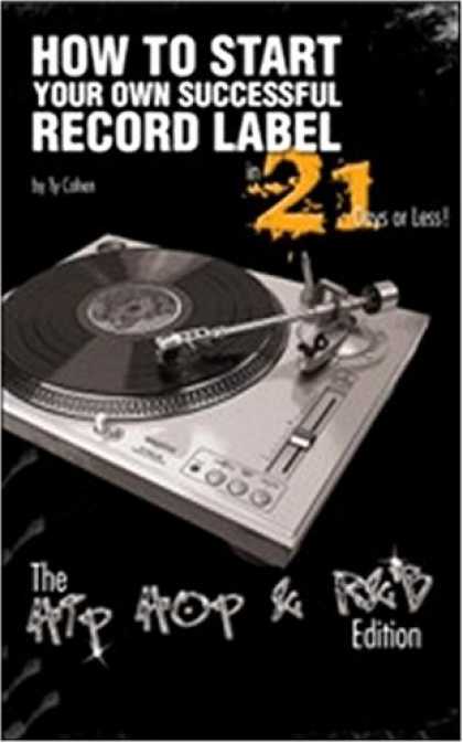 Hip Hop Books - How to Start Your Own Successful Record Label in 21 Days or Less! The Hip Hop an