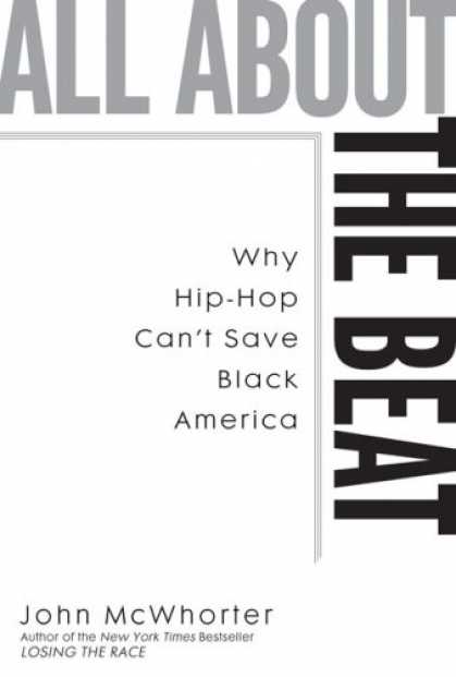Hip Hop Books - All about the Beat: Why Hip-Hop Can't Save Black America