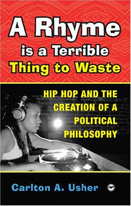 Hip Hop Books - A Rhyme Is a Terrible Thing to Waste: Hip Hop Culture and the Creation of a Poli