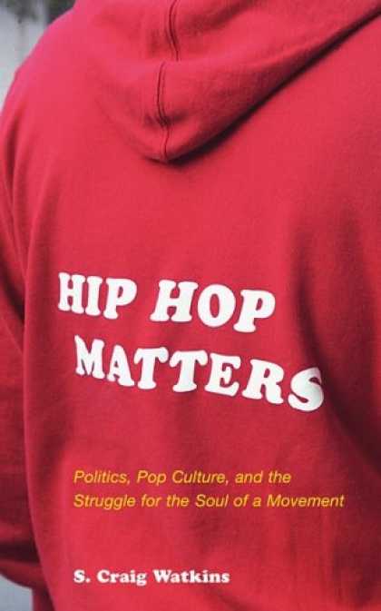 Hip Hop Books - Hip Hop Matters: Politics, Pop Culture, and the Struggle for the Soul of a Movem
