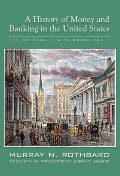 History Books - A History of Money and Banking in the United States: The Colonial Era to World W
