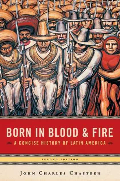 History Books - Born in Blood And Fire: A Concise History of Latin America, Second Edition