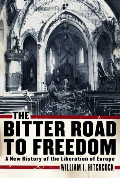 History Books - The Bitter Road to Freedom: A New History of the Liberation of Europe