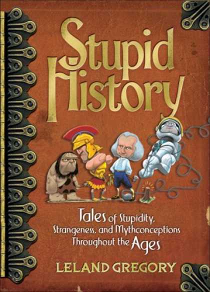 History Books - Stupid History: Tales of Stupidity, Strangeness, and Mythconceptions Throughout