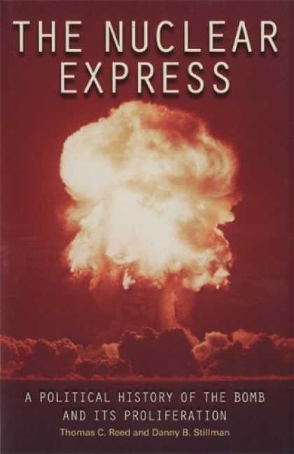 History Books - The Nuclear Express: A Political History of the Bomb and Its Proliferation