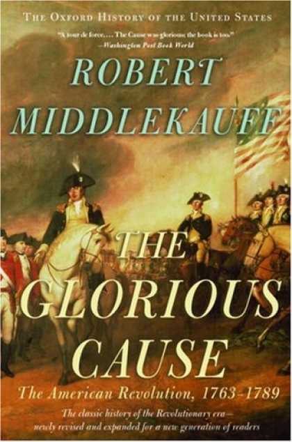History Books - The Glorious Cause: The American Revolution, 1763-1789 (Oxford History of the Un