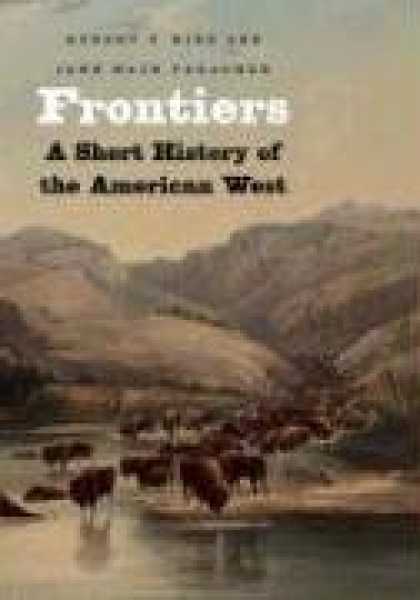 History Books - Frontiers: A Short History of the American West (The Lamar Series in Western His
