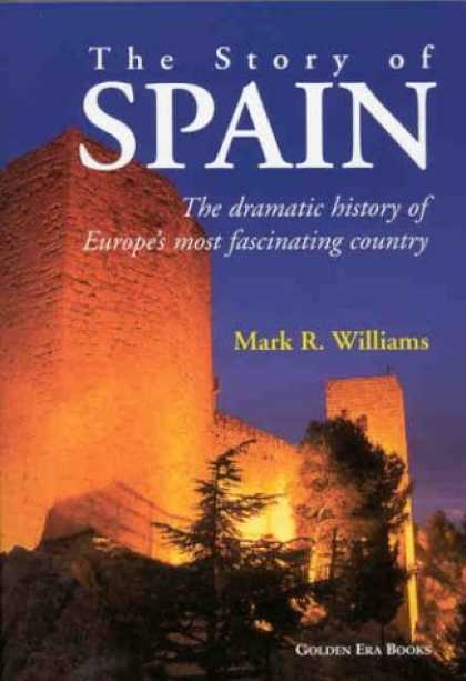 History Books - The Story of Spain: The Dramatic History of Europe's Most Fascinating Country
