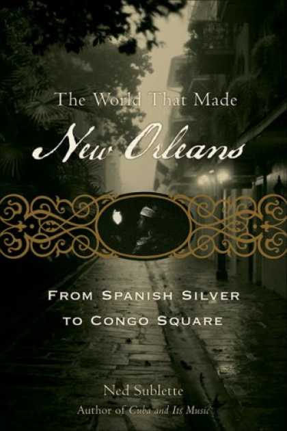 History Books - The World That Made New Orleans: From Spanish Silver to Congo Square