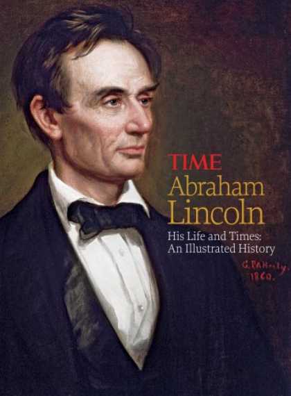 History Books - TIME Abraham Lincoln: His Life and Times: An Illustrated History
