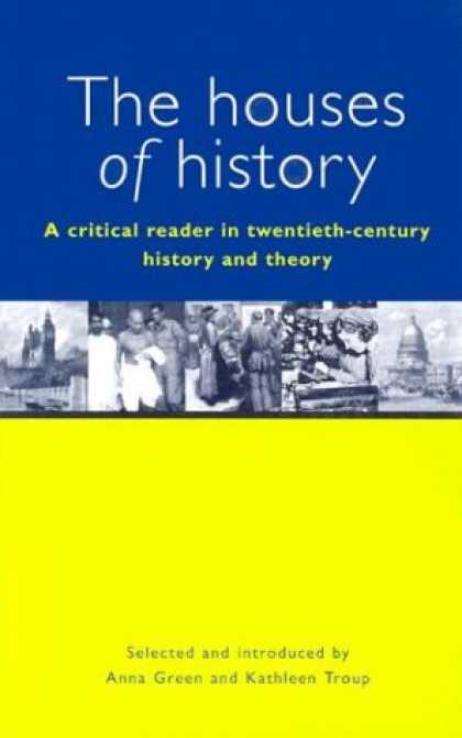 History Books - The Houses of History: A Criticial Reader in Twentieth-Century History and Theor
