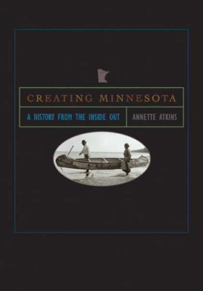 History Books - Creating Minnesota: A History from the Inside Out