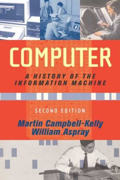 History Books - Computer: A History Of The Information Machine, Second Edition (The Sloan Techno