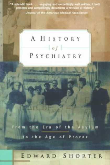 History Books - A History of Psychiatry: From the Era of the Asylum to the Age of Prozac