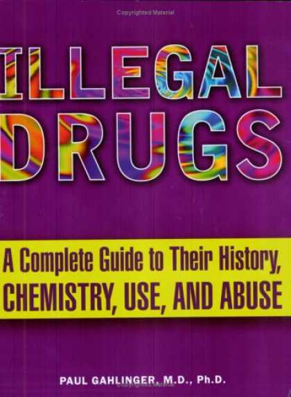 History Books - Illegal Drugs: A Complete Guide to their History, Chemistry, Use, and Abuse