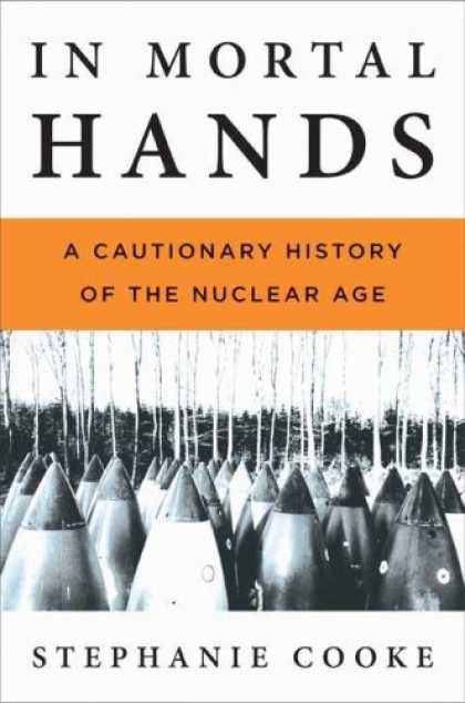 History Books - In Mortal Hands: A Cautionary History of the Nuclear Age