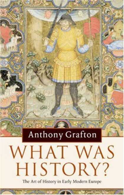 History Books - What was History?: The Art of History in Early Modern Europe