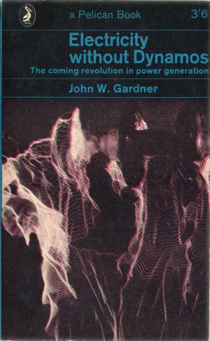 Pelican Books - 1963: Electricity without Dynamos (John W.Gardener)