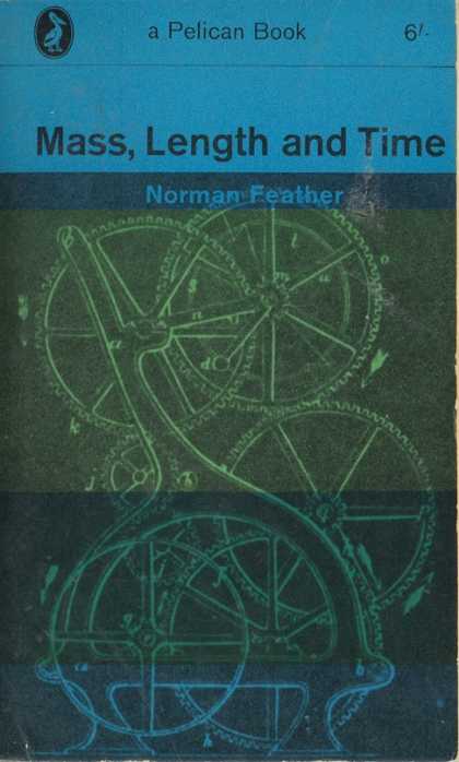 Pelican Books - 1963: Mass, Length and Time (Norman Feather)