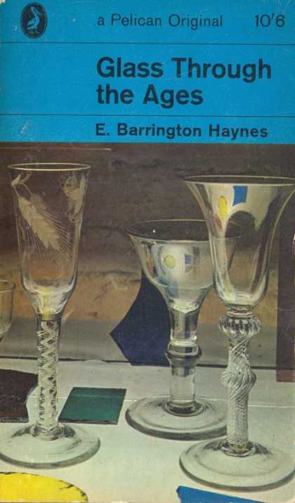 Pelican Books - 1966: Glass Through the Ages (E.Barrington Haynes)
