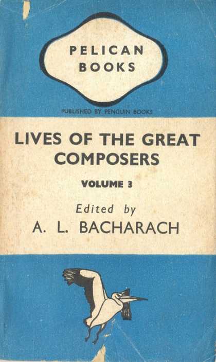 Pelican Books - 1943: Lives of the Great Composers 3 (A.L.Bacharach)