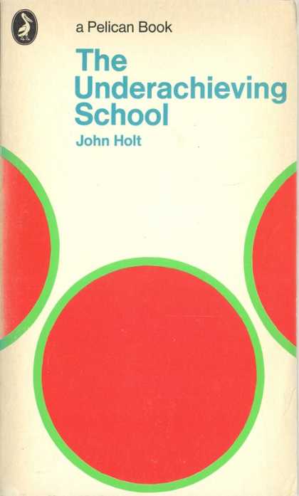Pelican Books - 1971: The Underachieving School (John Holt)