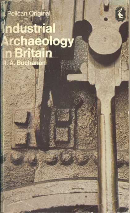 Pelican Books - 1972: Industrial Archaeology in Britain (R.A.Buchanan)