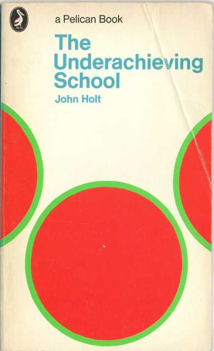 Pelican Books - 1972: The Underachieving School (John Holt)