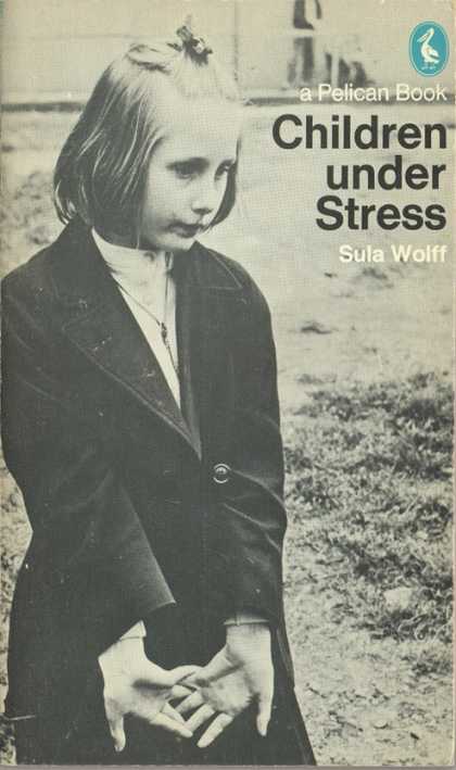 Pelican Books - 1973: Children under Stress (Sula Wolff)