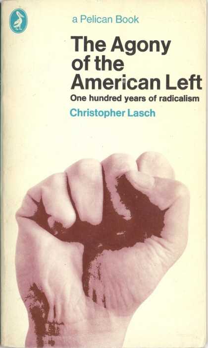 Pelican Books - 1973: The Agony of the American Left (Christopher Lasch)
