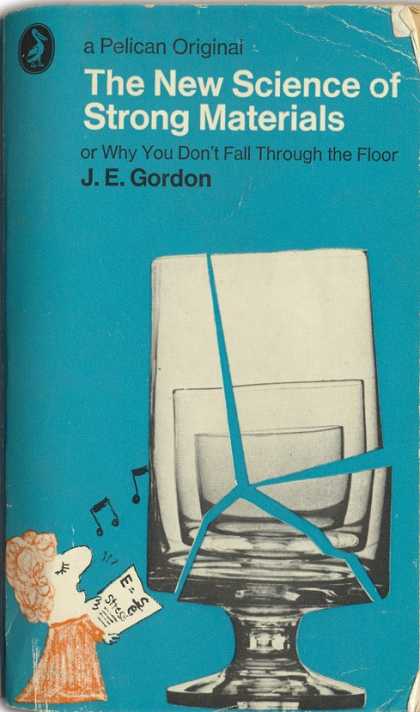 Pelican Books - 1973: The New Science of Strong Materials (J.E.Gordon)