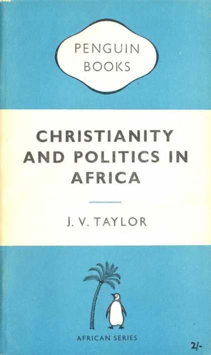 Pelican Books - 1957: Christianity and Politics in Africa (J.V.Taylor)