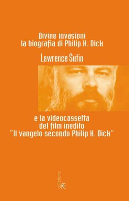 Philip K. Dick - Divine Invasions: A Life of PKD 3 (Italian)