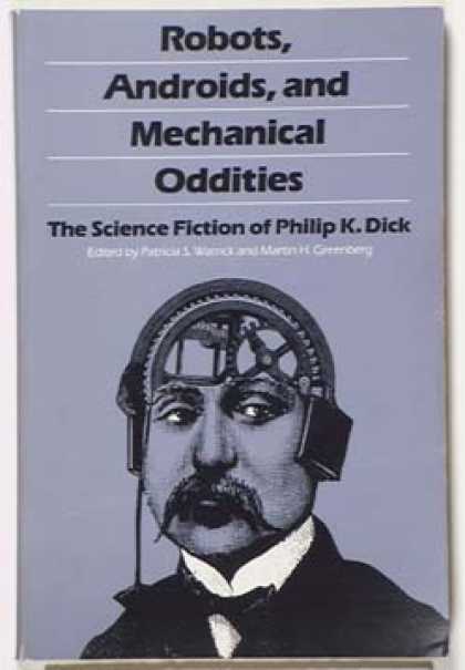 Philip K. Dick - Robots, Androids and Mechanical Oddities