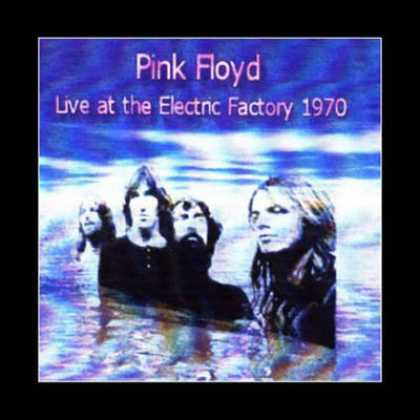 Pink Floyd - Pink Floyd - Live At The Electric Factory 1970