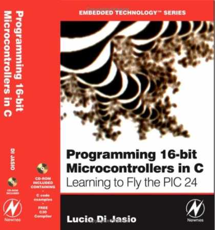 Programming Books - Programming 16-Bit PIC Microcontrollers in C: Learning to Fly the PIC 24 (Embedd