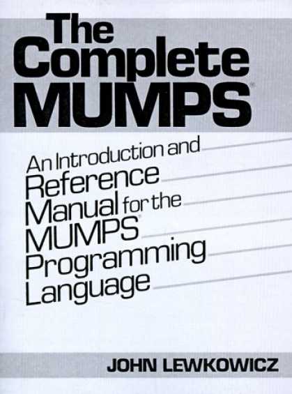 Programming Books - The Complete MUMPS: An Introduction and Reference Manual for the MUMPS Programmi