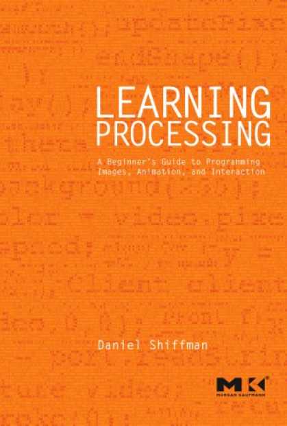 Programming Books - Learning Processing: A Beginner's Guide to Programming Images, Animation, and In