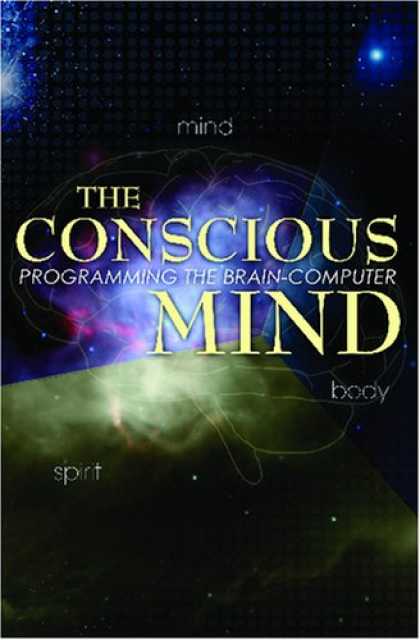 Programming Books - The Conscious Mind: Programming The Brain-Computer