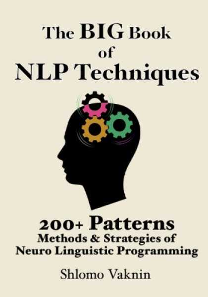Programming Books - The Big Book Of NLP Techniques: 200+ Patterns & Strategies of Neuro Linguistic P