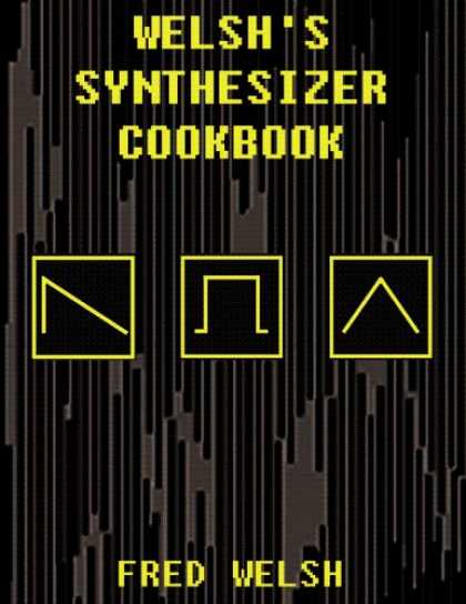 Programming Books - Welsh's Synthesizer Cookbook: Synthesizer Programming, Sound Analysis, and Unive