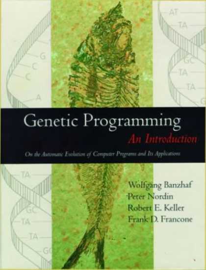 Programming Books - Genetic Programming : An Introduction : On the Automatic Evolution of Computer P