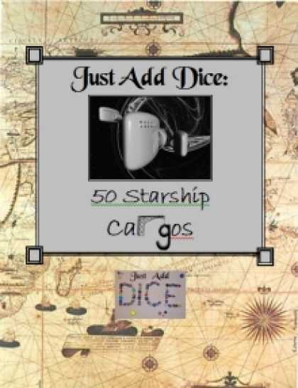 Role Playing Games - Just Add Dice: 50 Starship Cargos