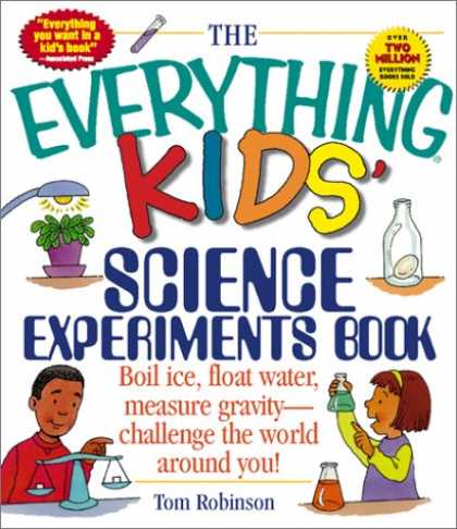 Science Books - The Everything Kids' Science Experiments Book: Boil Ice, Float Water, Measure Gr