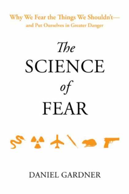 Science Books - The Science of Fear: Why We Fear the Things We Shouldn't--and Put Ourselves in G